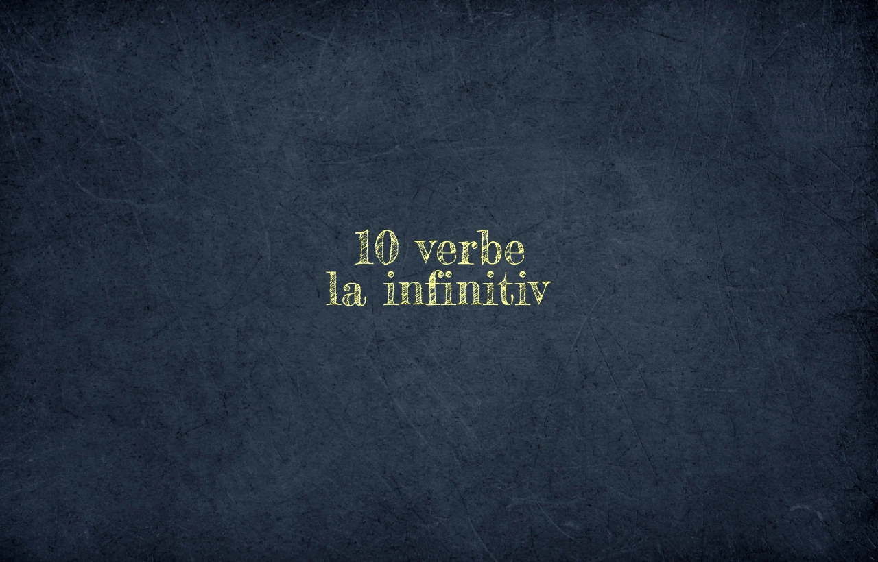 10 verbe la infinitiv 10 verbe la infinitiv