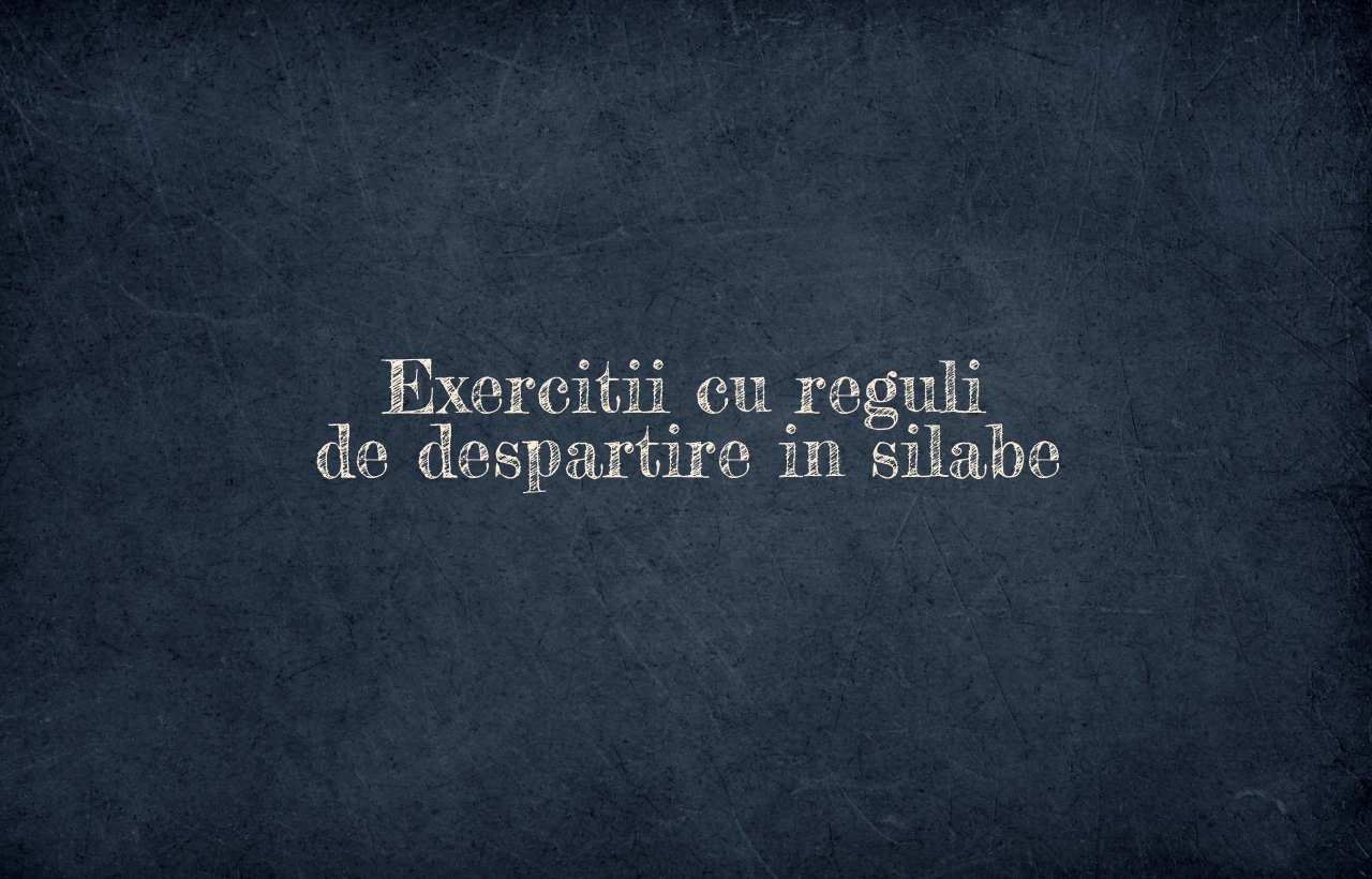Exercitii cu reguli de despartire in silabe Exercitii cu reguli de despartire in silabe