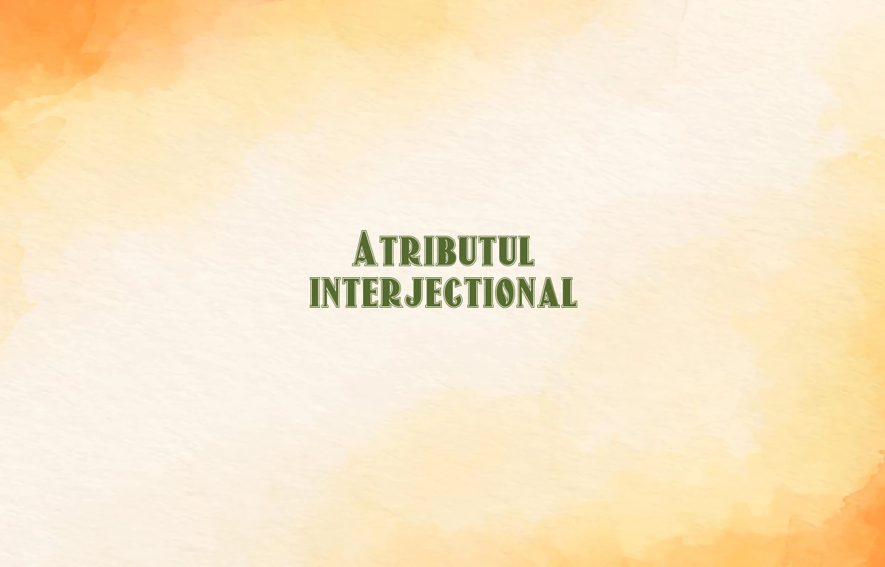 Atributul interjectional Atributul interjectional