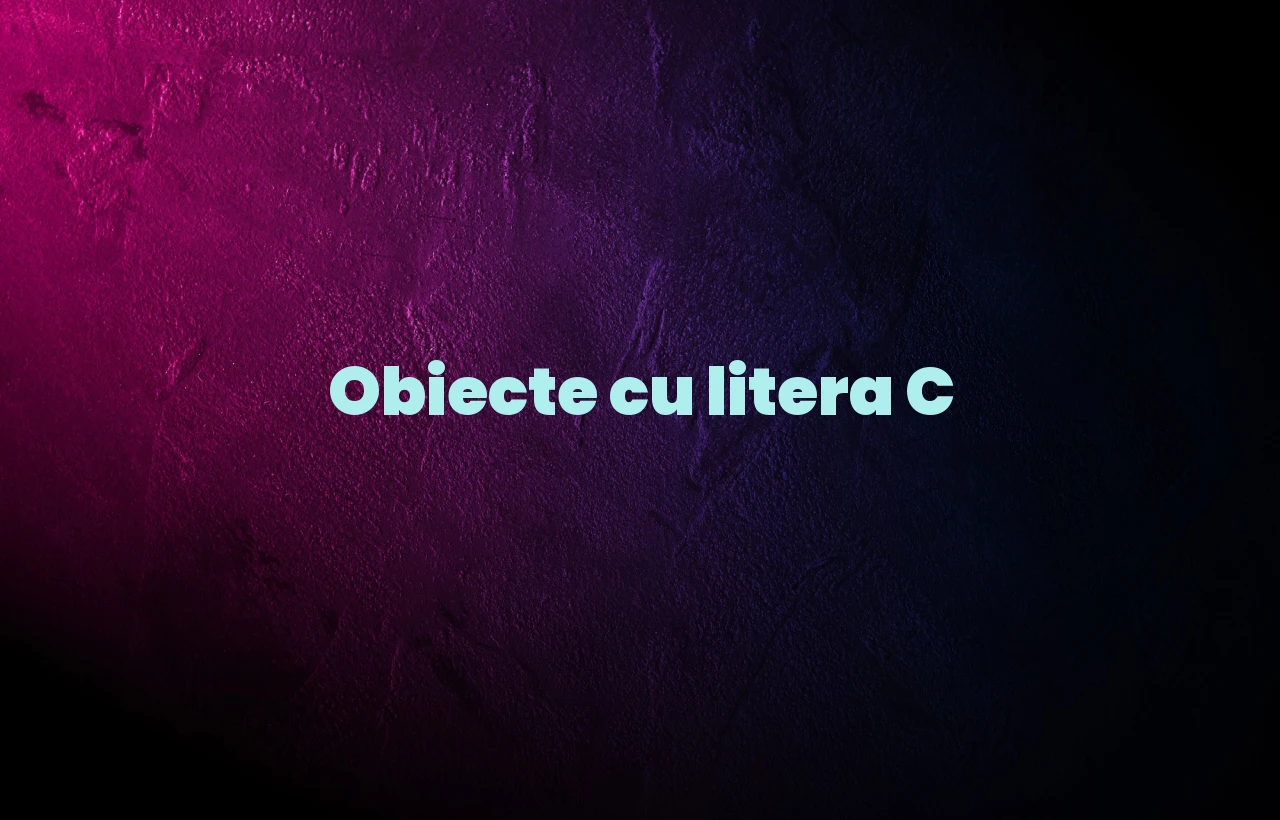 Obiecte cu litera C Obiecte cu litera C