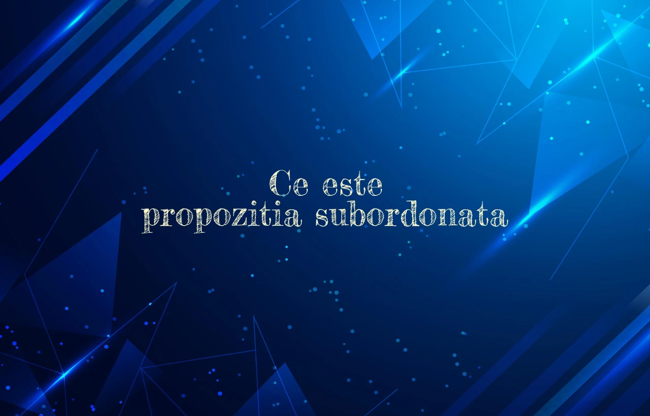 Ce este propozitia subordonata Ce este propozitia subordonata