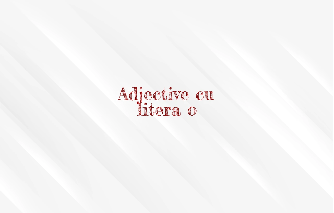 Adjective cu litera o Adjective cu litera o