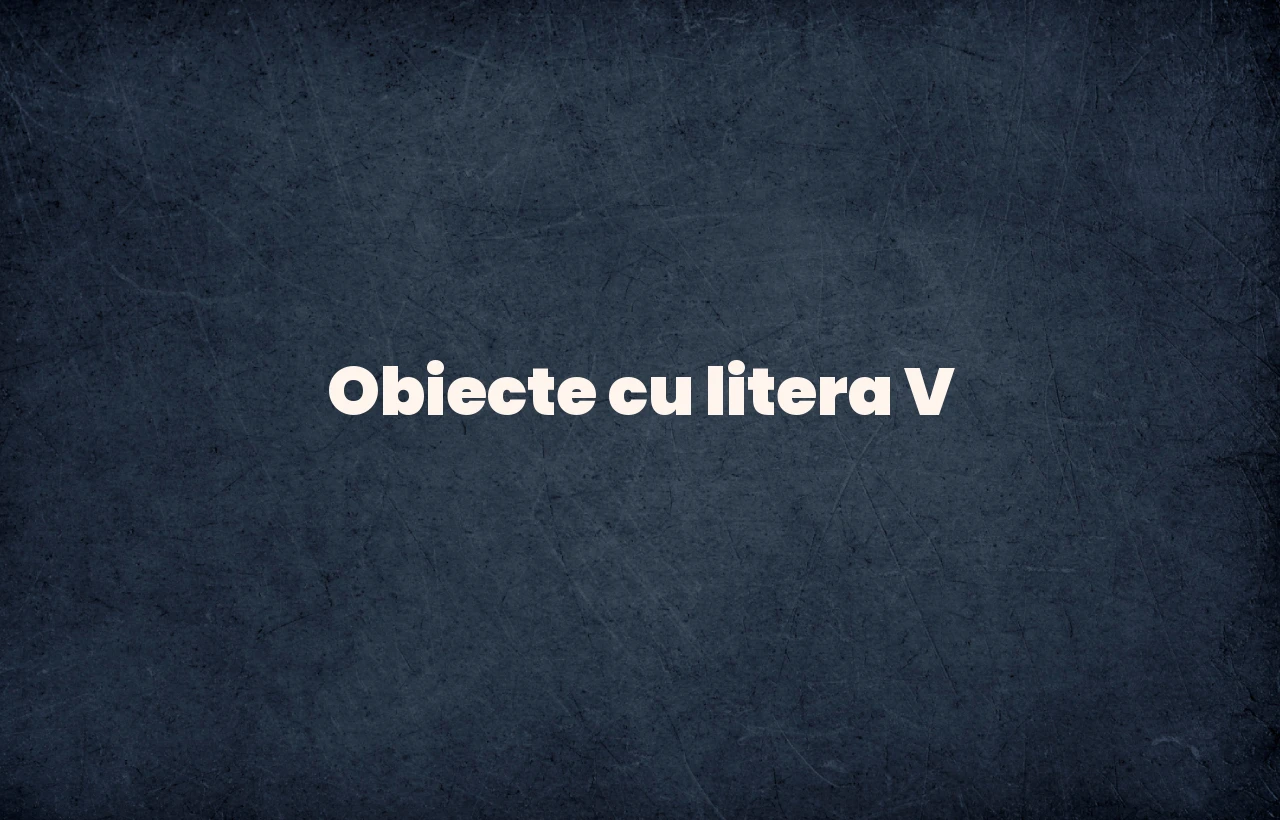 Obiecte cu litera V Obiecte cu litera V