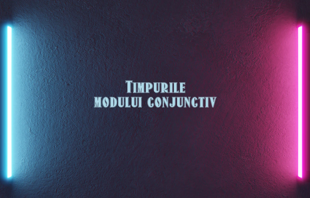 Timpurile modului conjunctiv Timpurile modului conjunctiv