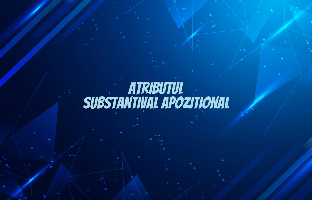 Atributul substantival apozitional Atributul substantival apozitional