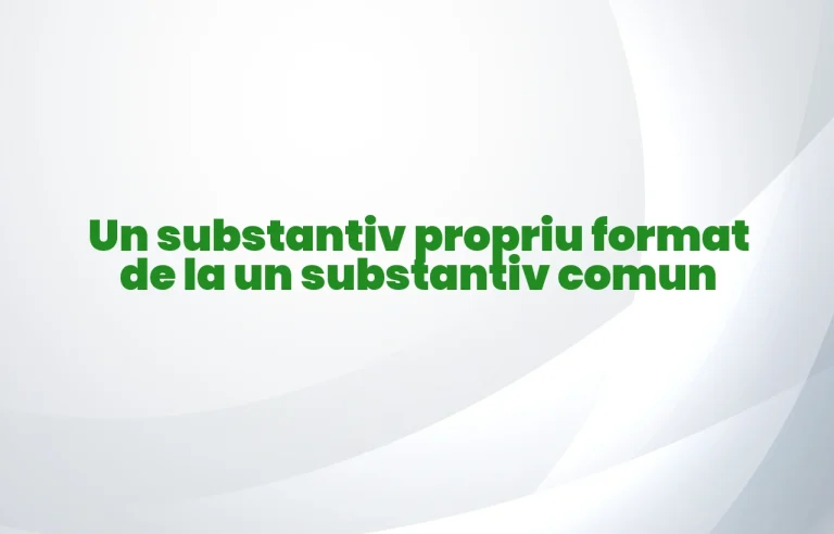un substantiv propriu format de la un substantiv comun