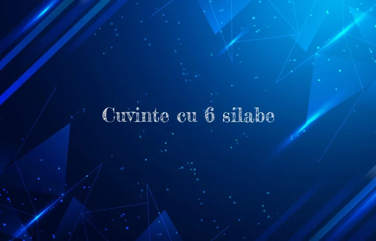 cuvinte cu 6 silabe