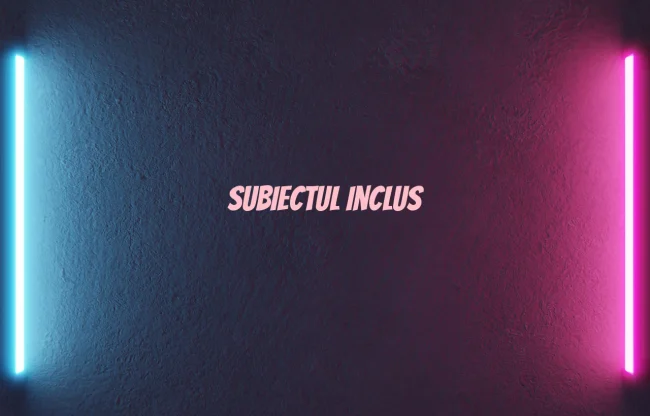 subiectul inclus