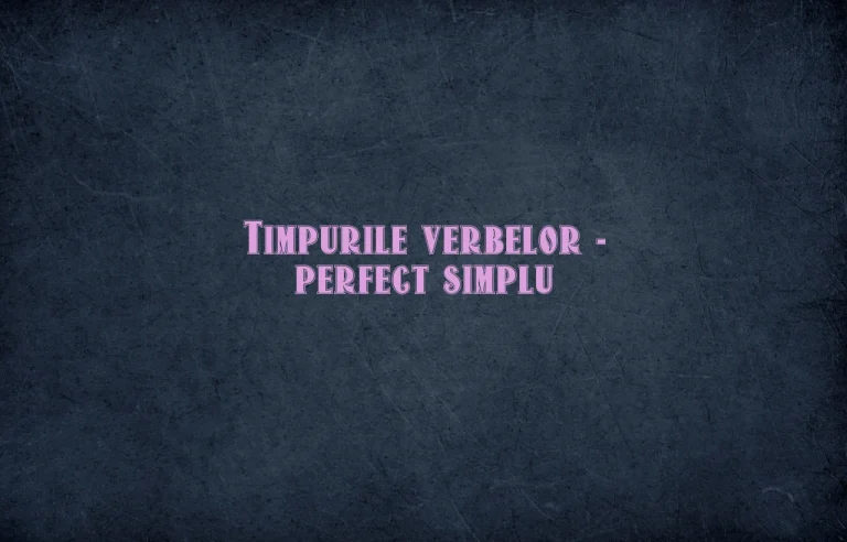 timpurile verbelor perfect simplu