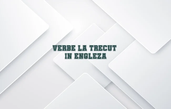 verbe la trecut in engleza