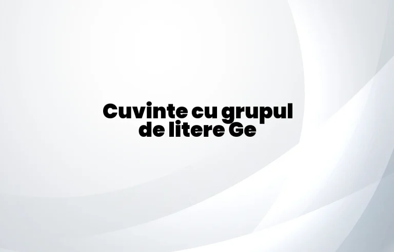 cuvinte cu grupul de litere ge
