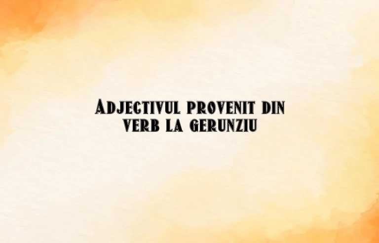 adjectiv provenit din verb la gerunziu