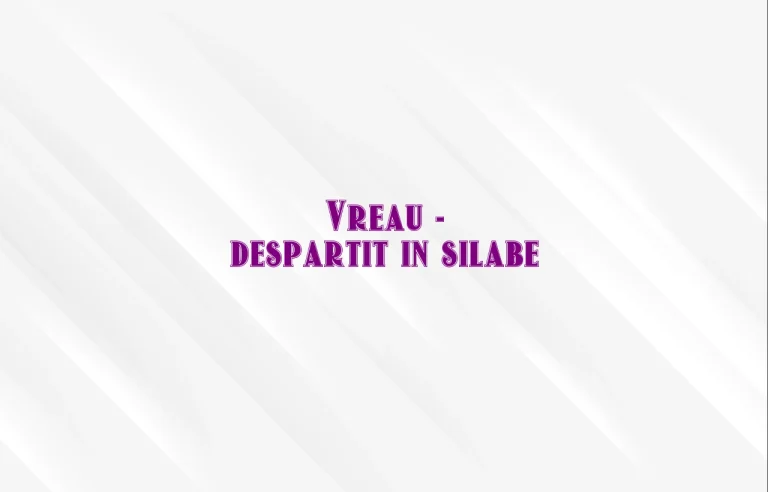 vreau despartit in silabe