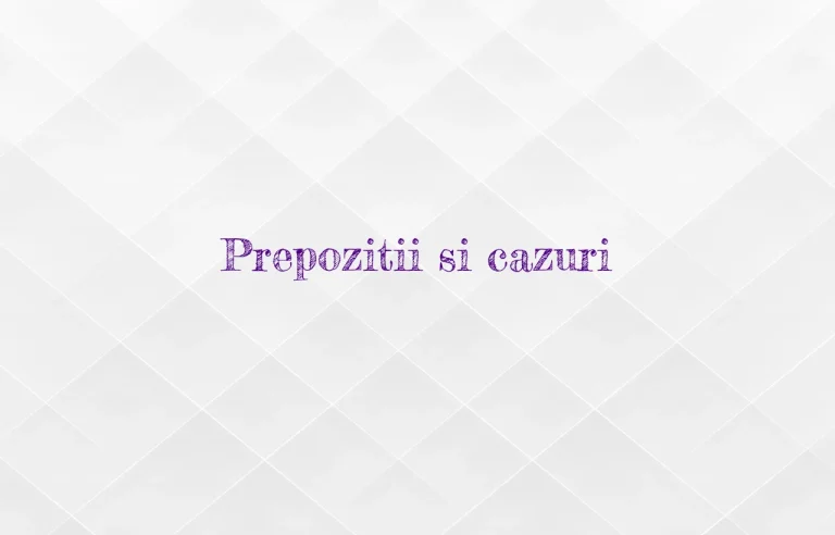 prepozitii cazuri
