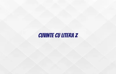 cuvinte cu litera z