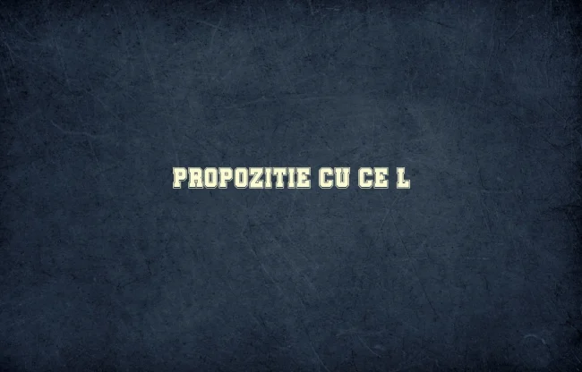 propozitie cu ce-l