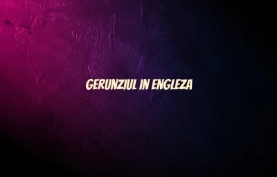 gerunziu in engleza