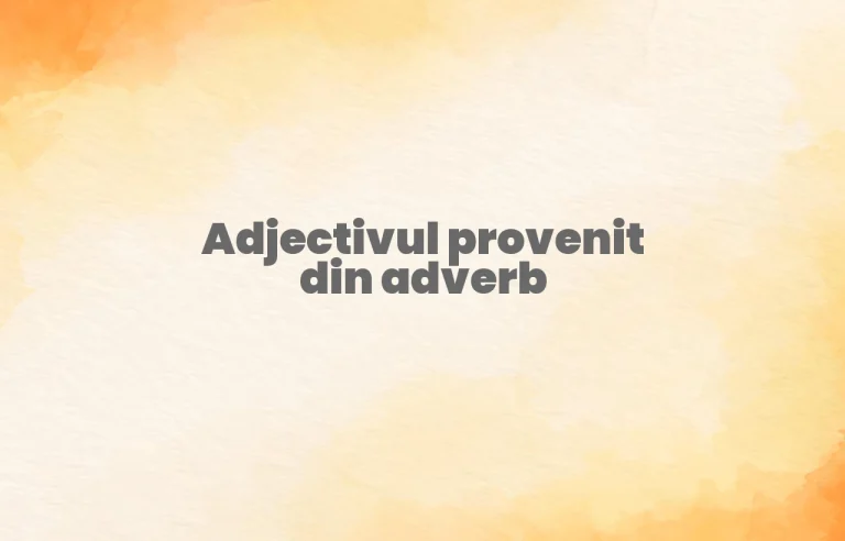 adjectiv provenit din adverb