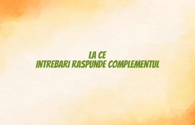 la ce intrebari raspunde complementul