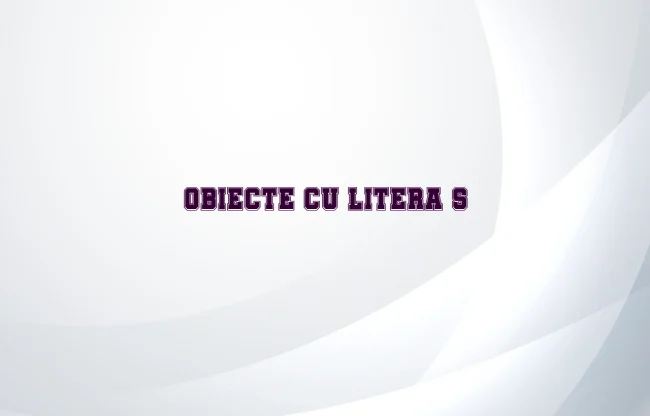obiecte cu litera s