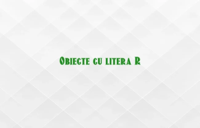 obiecte cu litera r