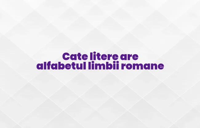 cate litere are alfabetul limbii romane