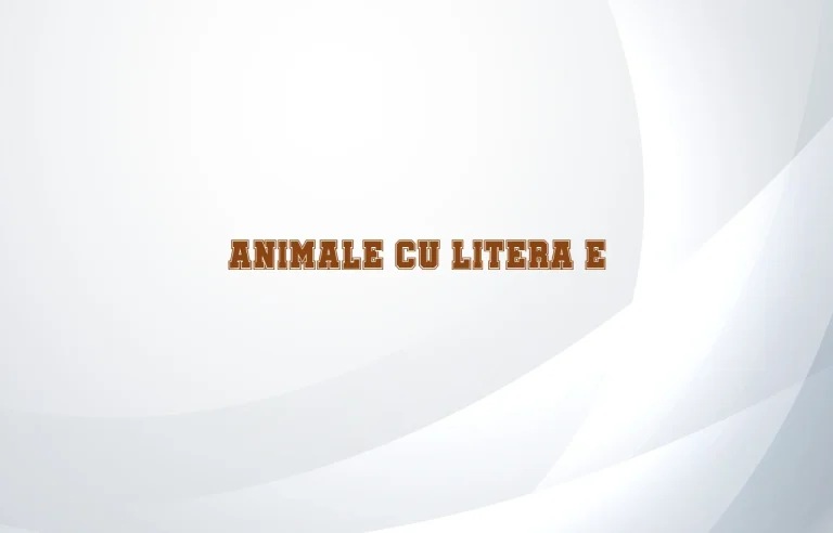 animale cu litera e
