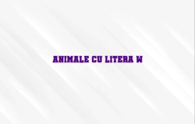 animale cu litera w