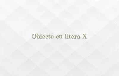 obiecte cu litera x