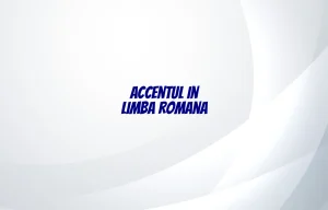 accentul in limba romana