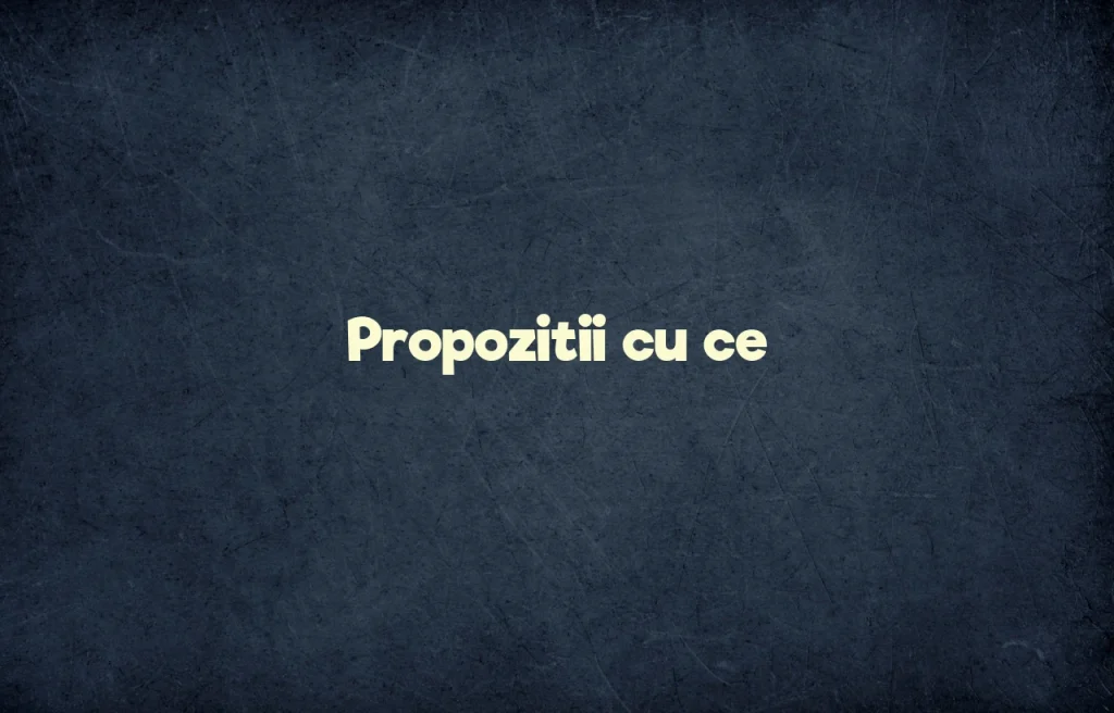 propozitii cu ce