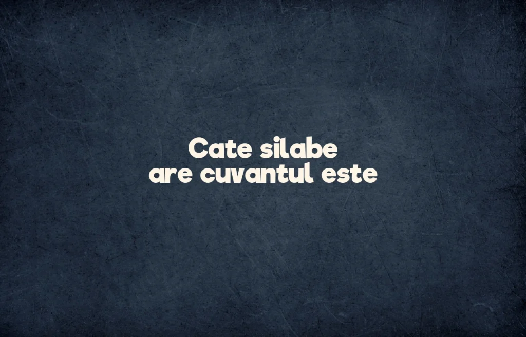 cate silabe are cuvantul este