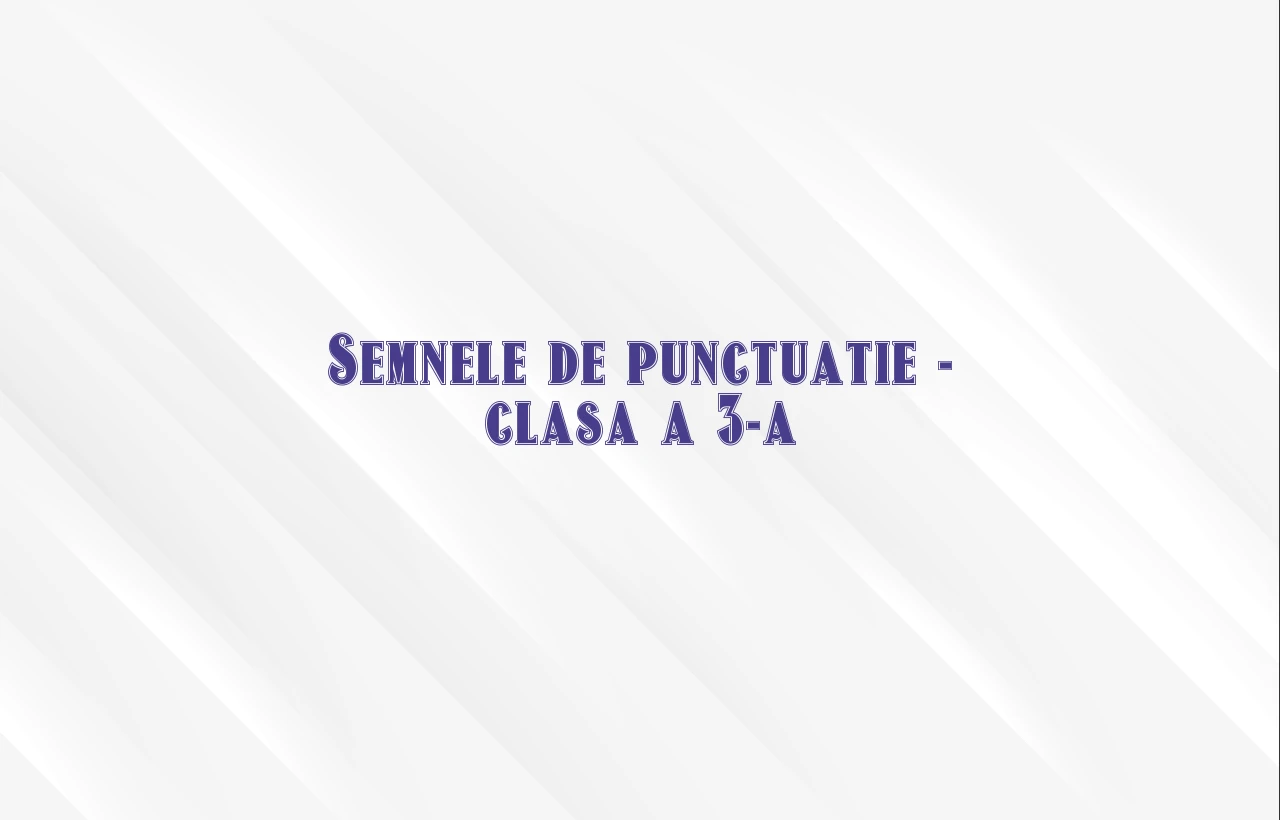 semnele de punctuatie clasa 3