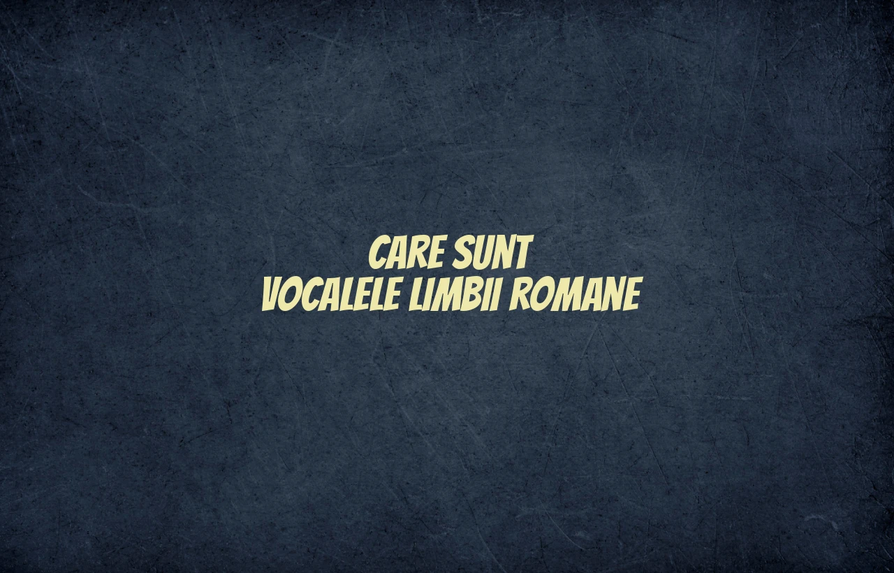 care sunt vocalele limbii romane