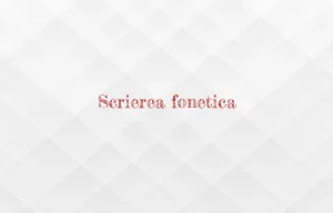 scrierea fonetica