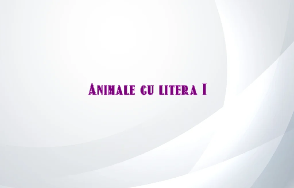animale cu litera i