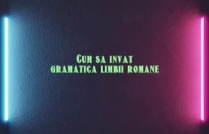 cum sa invat gramatica limbii romane