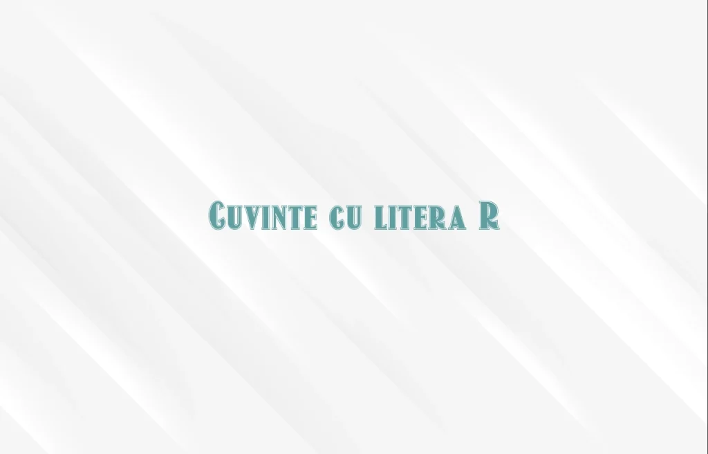 cuvinte cu litera r
