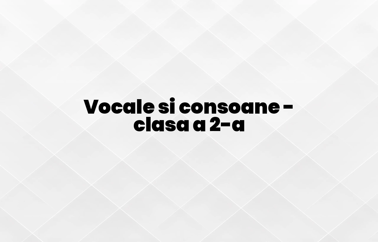 vocale si consoane clasa 2