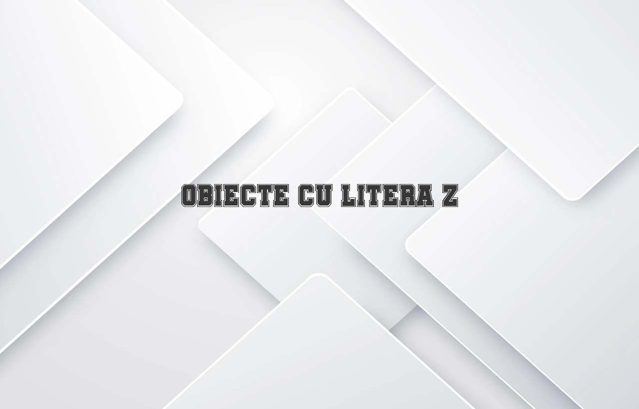 obiecte cu litera z