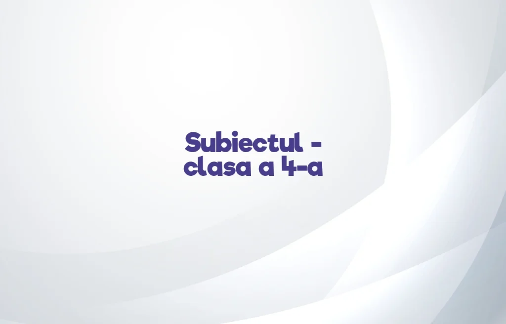 subiectul clasa 4