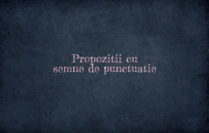 propozitii cu semne de punctuatie