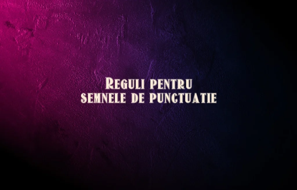 reguli semne de punctuatie