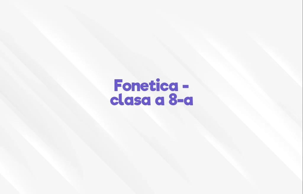 fonetica clasa 8