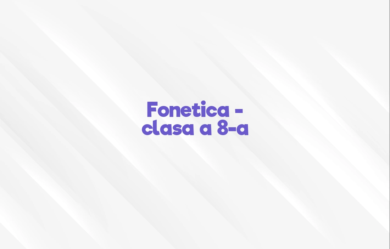 fonetica clasa 8